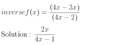 The inverse of f(x)=((4x-3x))/((4x-2)) is (2x)/(4x-1)